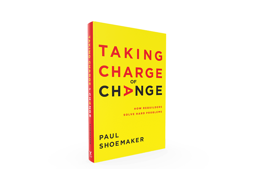 Taking Care of Change: How Rebuilders Solve Hard Problems by Paul Shoemaker